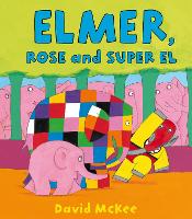 Book Cover for Elmer, Rose and Super El by David McKee