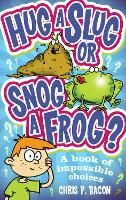 Book Cover for Hug a Slug or Snog a Frog? by Chris P Bacon