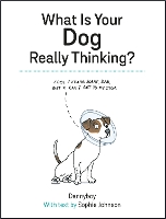 Book Cover for What Is Your Dog Really Thinking? by Sophie Johnson