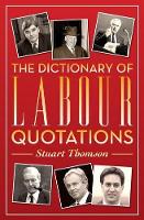 Book Cover for The Dictionary of Labour Quotations by Stuart Thomson