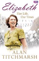 Book Cover for Elizabeth: Her Life, Our Times by Alan Titchmarsh