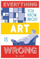 Book Cover for Everything You Know About Art is Wrong by Matt Brown