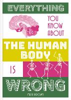 Book Cover for Everything You Know About the Human Body is Wrong by Matt Brown