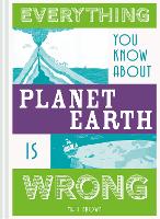 Book Cover for Everything You Know About Planet Earth is Wrong by Matt Brown