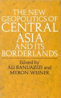 Book Cover for The New Geopolitics of Central Asia by Ali Banuazizi