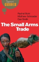 Book Cover for The Small Arms Trade by Matthew Schroeder, Dan Smith, Rachel Stohl