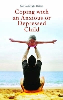 Book Cover for Coping with an Anxious or Depressed Child by Samantha Cartwright-Hatton