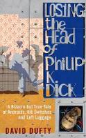 Book Cover for Losing the Head of Philip K. Dick by David Dufty