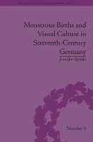 Book Cover for Monstrous Births and Visual Culture in Sixteenth-Century Germany by Jennifer Spinks