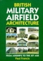 Book Cover for British Military Airfield Architecture by Paul Francis