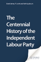 Book Cover for The Centennial History of the Independent Labour Party by David James