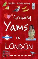Book Cover for Growing Yams in London by Sophia Acheampong