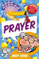 Book Cover for Professor Bumblebrain's Bonkers Book on ... Prayer by Andy Robb