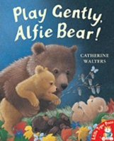 Book Cover for Play Gently, Alfie Bear! by Catherine Walters