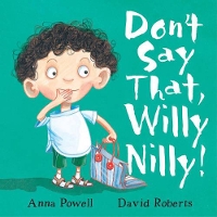 Book Cover for Don't Say That, Willy Nilly! by Anna Powell