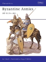 Book Cover for Byzantine Armies AD 1118–1461 by Ian Heath