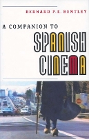 Book Cover for A Companion to Spanish Cinema by Bernard P.E. Bentley
