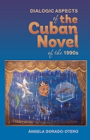 Book Cover for Dialogic Aspects in the Cuban Novel of the 1990s by Ángela Dorado-Otero
