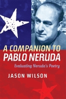 Book Cover for A Companion to Pablo Neruda by Jason Wilson