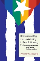 Book Cover for Homosexuality and Invisibility in Revolutionary Cuba by Dr María Encarnación López