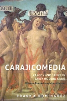 Book Cover for Carajicomedia: Parody and Satire in Early Modern Spain by Frank A. (Royalty Account) Domínguez