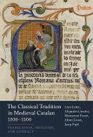 Book Cover for The Classical Tradition in Medieval Catalan, 1300-1500 by Lluís Cabré, Alejandro Coroleu Montserrat Ferrer, Albert Lloret and Josep Pujol