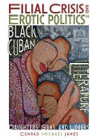 Book Cover for Filial Crisis and Erotic Politics in Black Cuban Literature by Conrad Michael (Author) James