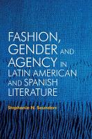 Book Cover for Fashion, Gender and Agency in Latin American and Spanish Literature by Dr Stephanie N. (Author) Saunders