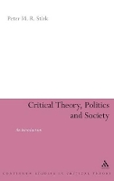 Book Cover for Critical Theory, Politics and Society by Peter M R Stirk