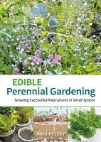 Book Cover for Edible Perennial Gardening: Growing Successful Polycultures in Small Spaces by Anni Kelsey