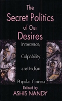 Book Cover for The Secret Politics of our Desires by Ashis Nandy