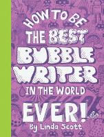 Book Cover for How to Be the Best Bubble Writer in the World Ever! by Linda Scott