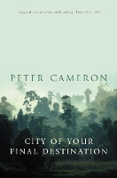 Book Cover for The City of Your Final Destination by Peter Cameron