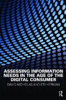 Book Cover for Assessing Information Needs in the Age of the Digital Consumer by David Nicholas, Eti Herman