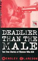 Book Cover for Deadlier Than the Male by Wensley Clarkson