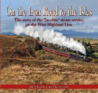 Book Cover for On the Iron Road to the Isles: The Story of the 'Jacobite' Steam Service on the West Highland Line by John Hunt