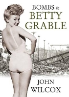 Book Cover for Bombs & Betty Grable by John Wilcox