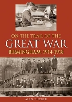 Book Cover for On the Trail of the Great War Birmingham 1914-1918 by Alan Tucker