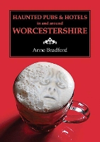 Book Cover for Haunted Pubs and Hotels in and Around Worcestershire by Anne Bradford