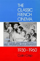 Book Cover for The Classic French Cinema, 1930-60 by Colin Crisp
