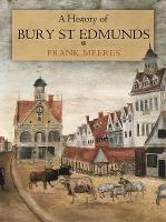 Book Cover for A History of Bury St Edmunds by Frank Meeres