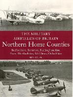 Book Cover for The Military Airfields of Britain: Northern Home Counties (Bedfordshire, Berkshire, Buckinghamshire, Essex, Hertfordshire, Middlesex, Oxfordshire) by Ken Delve