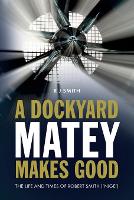 Book Cover for A Dockyard Matey Makes Good by Robert Smith