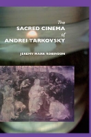 Book Cover for The Sacred Cinema of Andrei Tarkovski by Jeremy Mark Robinson