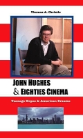 Book Cover for John Hughes and Eighties Cinema by THOMAS A. CHRISTIE