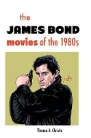 Book Cover for The James Bond Movies of the 1980s by Thomas A Christie