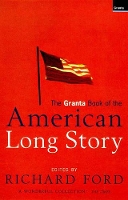 Book Cover for The Granta Book Of The American Long Story by Richard Ford