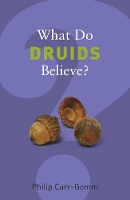 Book Cover for What Do Druids Believe? by Philip Carr-Gomm