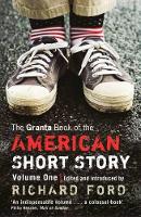 Book Cover for The Granta Book Of The American Short Story by Richard Ford