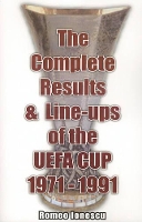 Book Cover for The Complete Results and Line-ups of the UEFA Cup 1971-1991 by Romeo Ionescu
